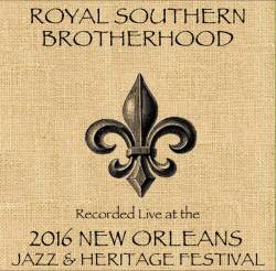 Royal Southern Brotherhood : Live At The 2016 New Orleans Jazz & Heritage Festival
